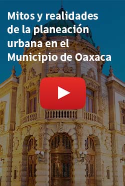 Mitos y realidades de  la planeación urbanaen el Municipio de Oaxaca de Juárez, Oaxaca